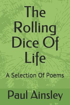 portada The Rolling Dice Of Life: A Selection Of Poems (en Inglés)