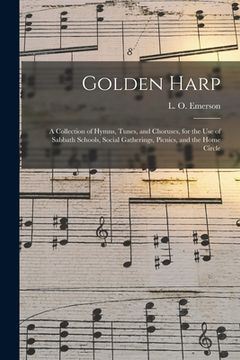 portada Golden Harp: a Collection of Hymns, Tunes, and Choruses, for the Use of Sabbath Schools, Social Gatherings, Picnics, and the Home C (en Inglés)