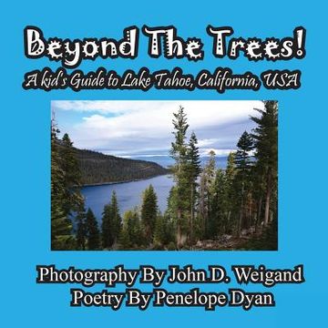 portada Beyond The Trees! A Kid's Guide To Lake Tahoe, USA (en Inglés)