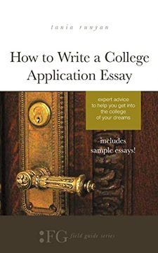 portada How to Write a College Application Essay: Expert Advice to Help you get Into the College of Your Dreams (en Inglés)