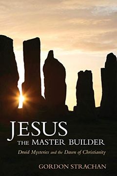 portada Jesus the Master Builder: Druid Mysteries and the Dawn of Christianity 