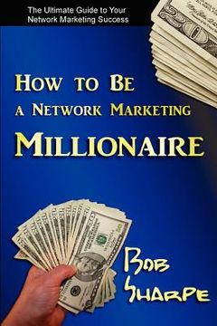 portada how to be a network marketing millionaire (en Inglés)