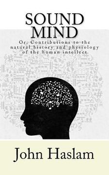 portada Sound Mind: or, Contributions to the natural history and physiology of the human intellect (en Inglés)