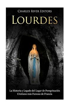 portada Lourdes: La Historia y Legado del Lugar de Peregrinación Cristiano más Famoso de Francia (in Spanish)