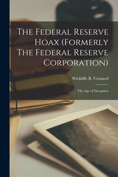 portada The Federal Reserve Hoax (formerly The Federal Reserve Corporation): the Age of Deception