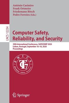 portada Computer Safety, Reliability, and Security: 39th International Conference, Safecomp 2020, Lisbon, Portugal, September 16-18, 2020, Proceedings (en Inglés)