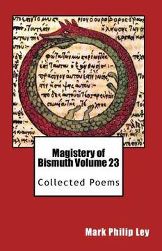 portada Magistery of Bismuth Volume Twenty-Three: Collected Poems (en Inglés)