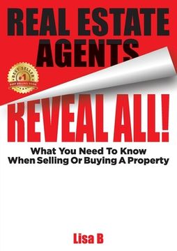 portada Real Estate Agents Reveal All!: What You Need To Know When Selling Or Buying A Property (in English)