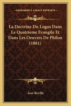 portada La Doctrine Du Logos Dans Le Quatrieme Evangile Et Dans Les Oeuvres De Philon (1881) (en Francés)