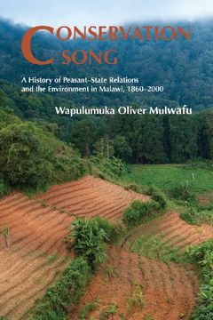portada Conservation Song: A History of Peasant-State Relations and the Environment in Malawi, 1860-2000.