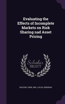 portada Evaluating the Effects of Incomplete Markets on Risk Sharing nad Asset Pricing (en Inglés)