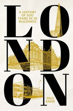 portada London: A History of 300 Years in 25 Buildings (in English)