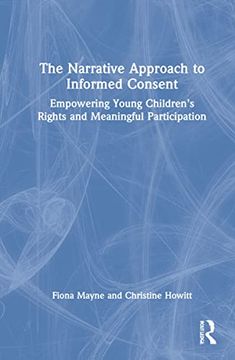 portada The Narrative Approach to Informed Consent: Empowering Young Children’S Rights and Meaningful Participation (en Inglés)