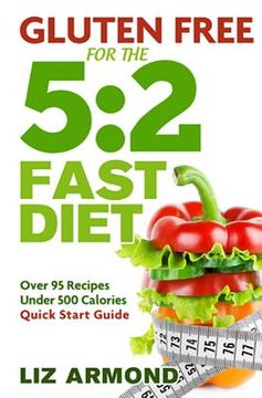 portada Gluten Free for the 5: 2 Fast Diet: Over 95 Recipes - 5:2 Quick Start Guide (en Inglés)