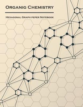 portada Organic Chemistry (Hexagonal graph paper notebook): 1/4 inch hexagons Light Grey, Non Intrusive lines, size 8.5x11[120 pages] (en Inglés)