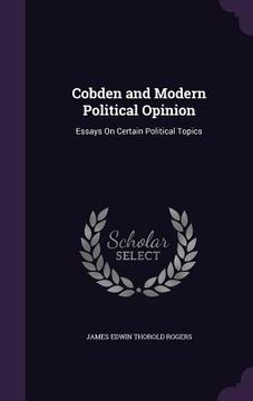 portada Cobden and Modern Political Opinion: Essays On Certain Political Topics