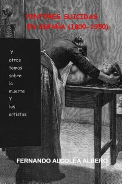 portada Pintores suicidas en Espana (1800-1950): Y otros temas sobre la muerte y los artistas.