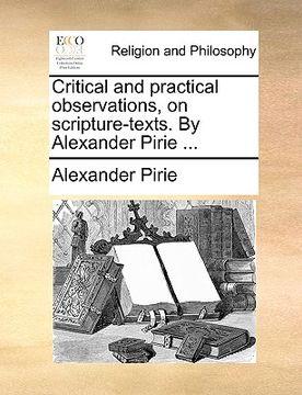 portada critical and practical observations, on scripture-texts. by alexander pirie ... (en Inglés)