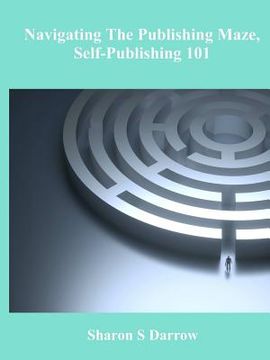 portada Navigating The Publishing Maze, Self-Publishing 101 (en Inglés)