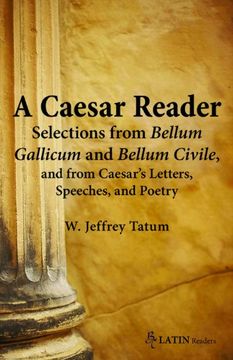portada A Caesar Reader: Selections From Bellum Gallicum and Bellum Civile, and From Caesar's Letters, Speeches, and Poetry (in Latin)