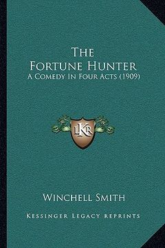 portada the fortune hunter: a comedy in four acts (1909)