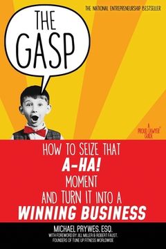 portada The Gasp: How to Seize That A-Ha! Moment and Turn It Into a Winning Business (in English)