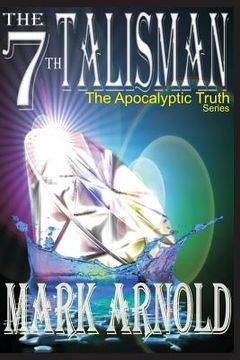 portada The 7th Talisman: Book 3 in the The Apocalyptic Truth Series (en Inglés)