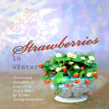 portada Strawberries in Winter: Illustrated thoughts of hope from God's Word by Susan Young-Anderson