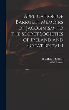 portada Application of Barruel's Memoirs of Jacobinism, to the Secret Societies of Ireland and Great Britain (en Inglés)