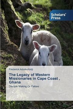 portada The Legacy of Western Missionaries in Cape Coast , Ghana