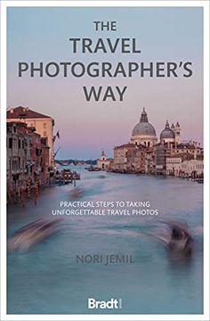 portada The Travel Photographer'S Way: Practical Steps to Taking Unforgettable Travel Photos (Bradt Travel Guides) (en Inglés)
