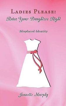 portada ladies please! raise your daughter's right: misplaced identity