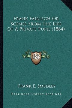 portada frank fairlegh or scenes from the life of a private pupil (1frank fairlegh or scenes from the life of a private pupil (1864) 864) (en Inglés)