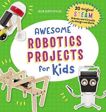 portada Awesome Robotics Projects for Kids: 20 Original Steam Robots and Circuits to Design and Build (libro en Inglés)