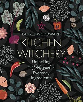 portada Kitchen Witchery: Unlocking the Magick in Everyday Ingredients (en Inglés)