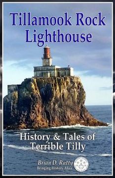 portada Tillamook Rock Lighthouse: History & Tales of Terrible Tilly (en Inglés)