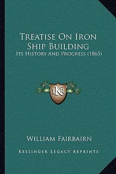 portada treatise on iron ship building: its history and progress (1865) (en Inglés)