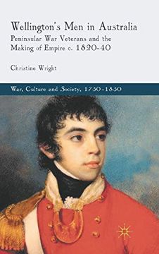 portada Wellington's men in Australia: Peninsular war Veterans and the Making of Empire C. 1820-40 (War, Culture and Society, 1750-1850) (en Inglés)