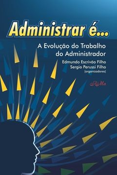 portada Administrar é...: A Evolução do trabalho do administrador (en Portugués)