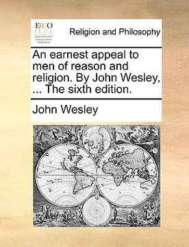 portada an earnest appeal to men of reason and religion. by john wesley, ... the sixth edition. (in English)