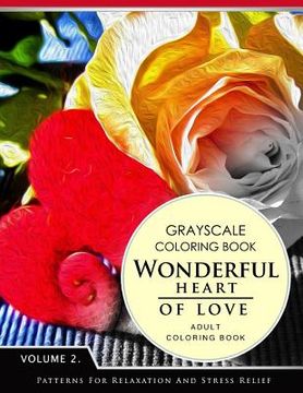 portada Wonderful Heart of Love Volume 2: Grayscale coloring books for adults Relaxation (Adult Coloring Books Series, grayscale fantasy coloring books) (en Inglés)