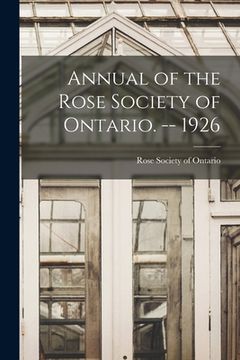portada Annual of the Rose Society of Ontario. -- 1926 (en Inglés)