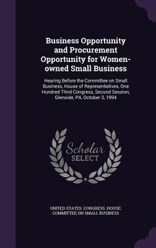 portada Business Opportunity and Procurement Opportunity for Women-owned Small Business: Hearing Before the Committee on Small Business, House of Representati (en Inglés)