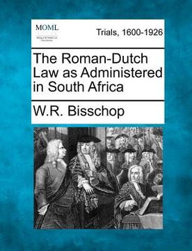 portada the roman-dutch law as administered in south africa (en Inglés)