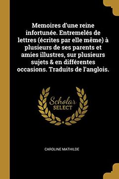 portada Memoires d'Une Reine Infortunée. Entremelés de Lettres (in French)