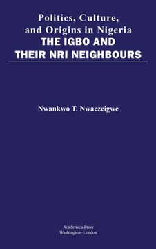 portada Politics, Culture, and Origins in Nigeria: The Igbo and Their nri Neighbors (en Inglés)