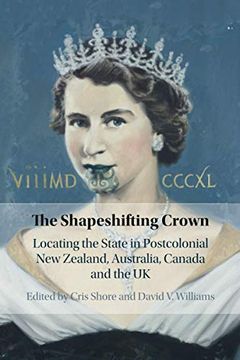 portada The Shapeshifting Crown: Locating the State in Postcolonial new Zealand, Australia, Canada and the uk (in English)