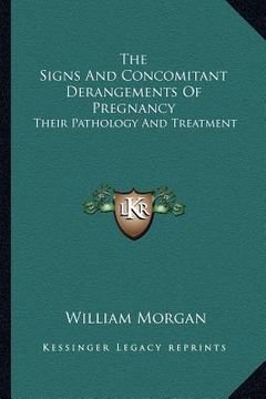 portada the signs and concomitant derangements of pregnancy: their pathology and treatment (en Inglés)