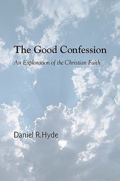 portada the good confession: an exploration of the christian faith (in English)