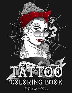portada Tattoo Coloring Book: An Adult Coloring Book With Awesome, Sexy, and Relaxing Tattoo Designs for men and Women: 10 (Tattoo Coloring Books) (in English)